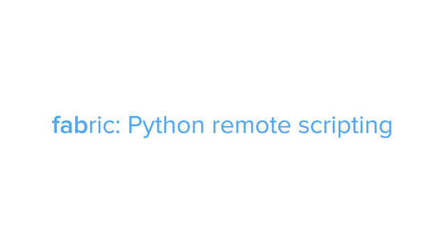 CAROUSEL ADS
ADS
fabric: Python remote scripting
