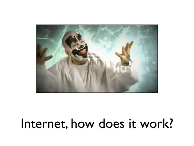 Internet, how does it work?
