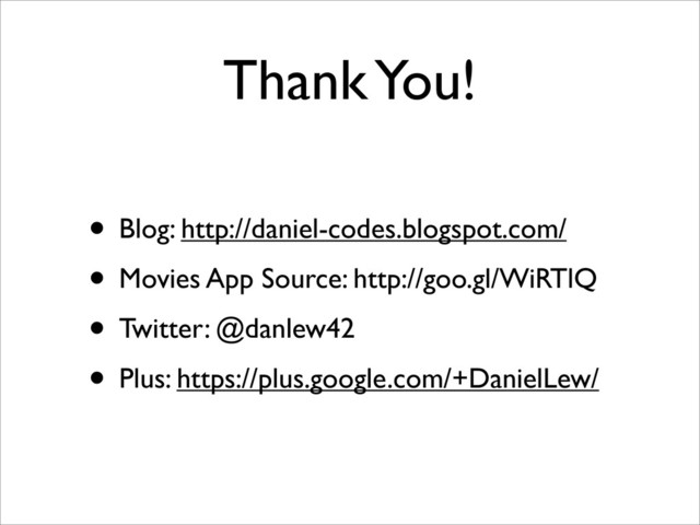 Thank You!
• Blog: http://daniel-codes.blogspot.com/
• Movies App Source: http://goo.gl/WiRTlQ
• Twitter: @danlew42
• Plus: https://plus.google.com/+DanielLew/
