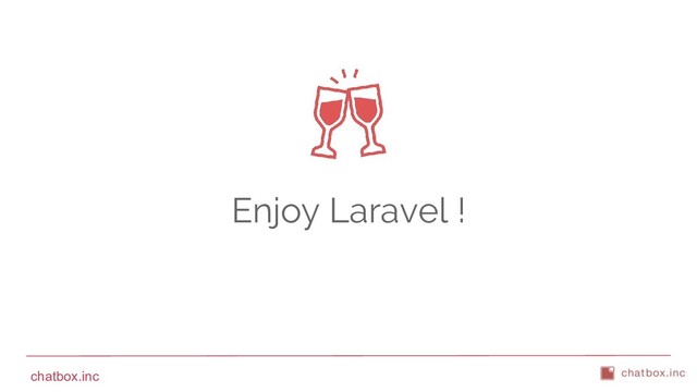 chatbox.inc
Enjoy Laravel !
