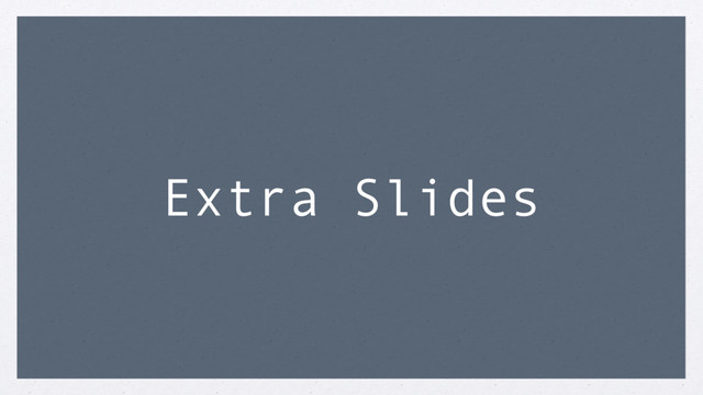 Extra Slides
