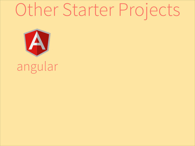 angular
Other Starter Projects
