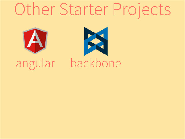 backbone
angular
Other Starter Projects
