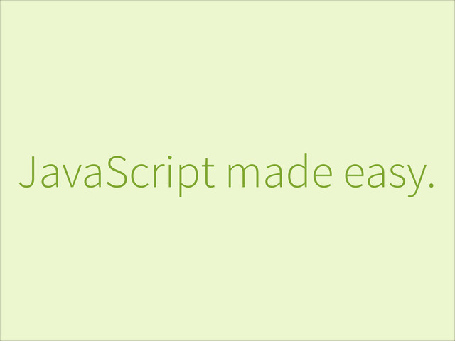 JavaScript made easy.
