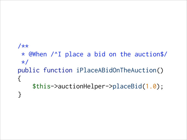 /**
* @When /^I place a bid on the auction$/
*/
public function iPlaceABidOnTheAuction()
{
$this->auctionHelper->placeBid(1.0);
}
