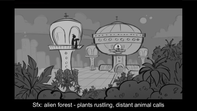 Sfx: alien forest - plants rustling, distant animal calls
