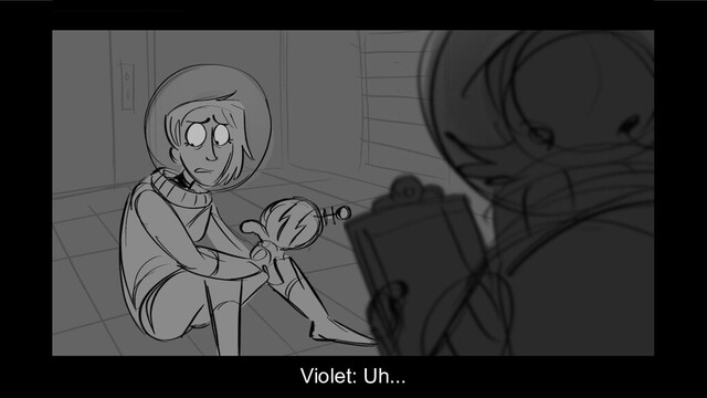 Violet: Uh...
