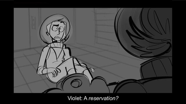 Violet: A reservation?
