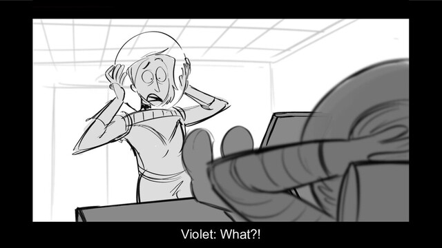 Violet: What?!
