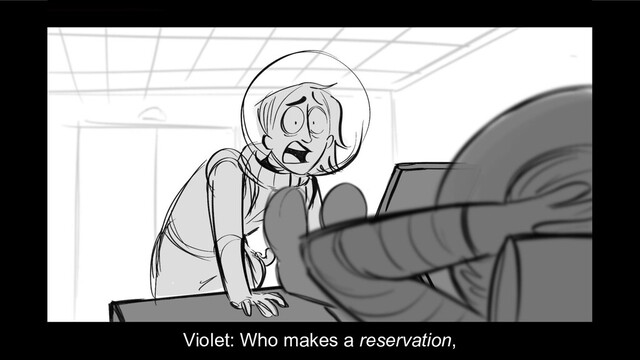 Violet: Who makes a reservation,
