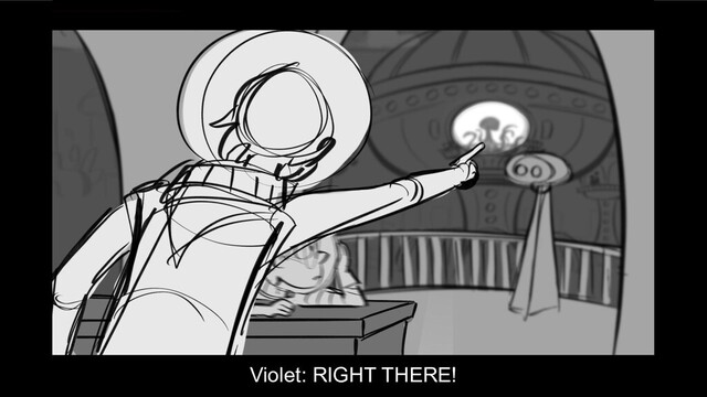 Violet: RIGHT THERE!
