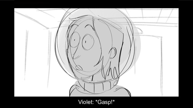Violet: *Gasp!*

