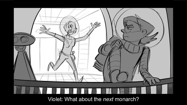 Violet: What about the next monarch?
