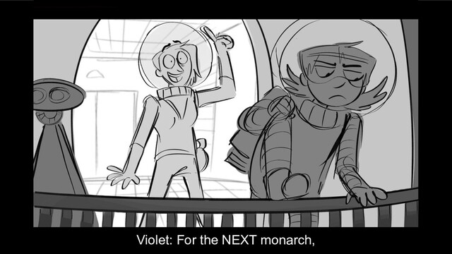 Violet: For the NEXT monarch,
