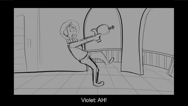Violet: AH!
