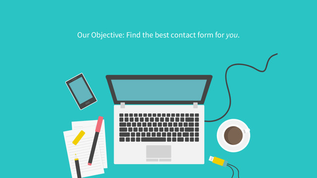 Our Objective: Find the best contact form for you.
