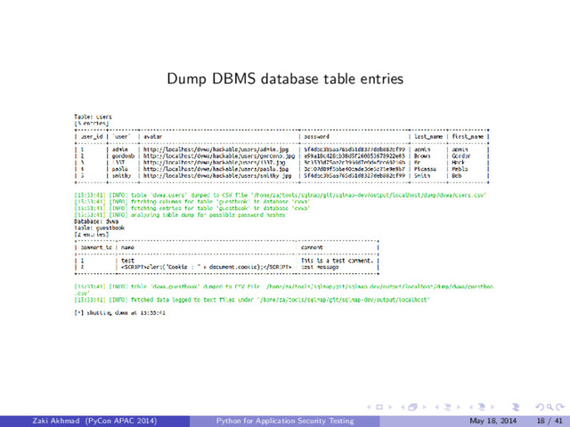 Dump DBMS database table entries
Zaki Akhmad (PyCon APAC 2014) Python for Application Security Testing May 18, 2014 18 / 41
