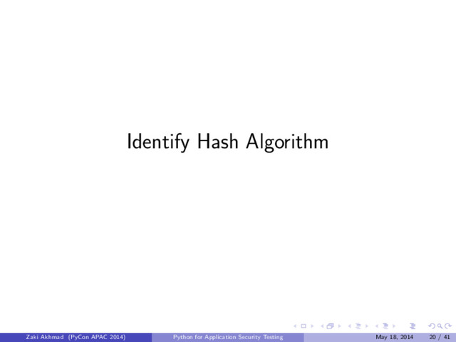 Identify Hash Algorithm
Zaki Akhmad (PyCon APAC 2014) Python for Application Security Testing May 18, 2014 20 / 41
