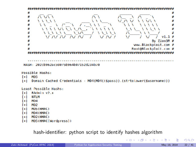 hash-identiﬁer: python script to identify hashes algorithm
Zaki Akhmad (PyCon APAC 2014) Python for Application Security Testing May 18, 2014 22 / 41
