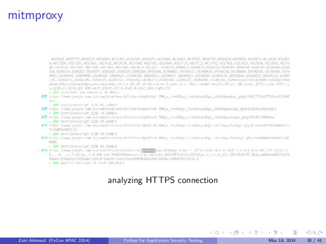 mitmproxy
analyzing HTTPS connection
Zaki Akhmad (PyCon APAC 2014) Python for Application Security Testing May 18, 2014 30 / 41

