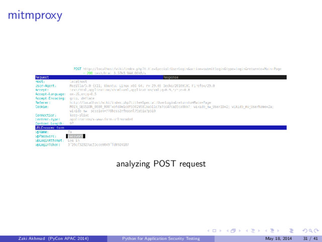 mitmproxy
analyzing POST request
Zaki Akhmad (PyCon APAC 2014) Python for Application Security Testing May 18, 2014 31 / 41

