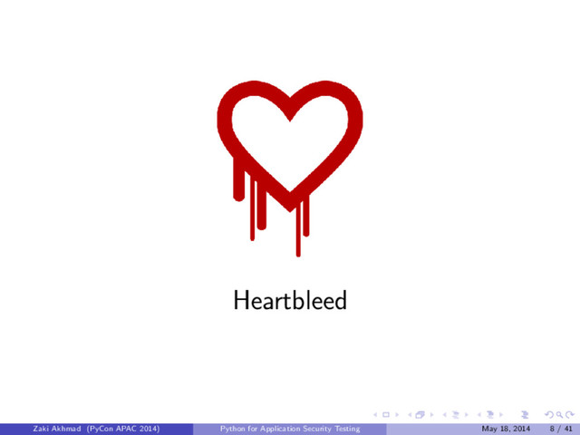 Heartbleed
Zaki Akhmad (PyCon APAC 2014) Python for Application Security Testing May 18, 2014 8 / 41
