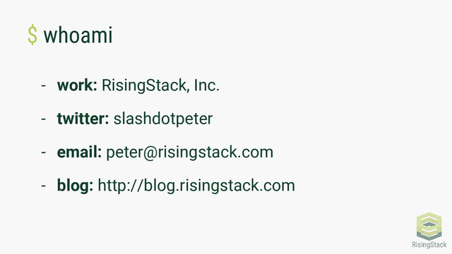 $ whoami
- work: RisingStack, Inc.
- twitter: slashdotpeter
- email: peter@risingstack.com
- blog: http://blog.risingstack.com

