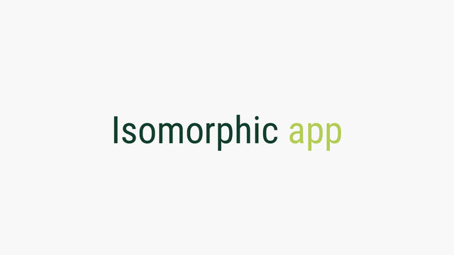 Isomorphic app
