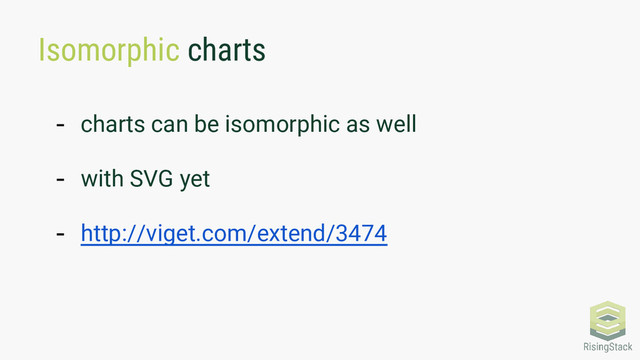 Isomorphic charts
- charts can be isomorphic as well
- with SVG yet
- http://viget.com/extend/3474
