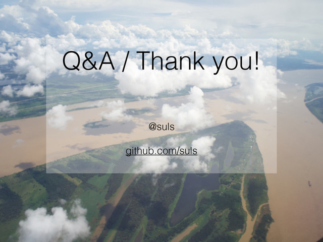 Q&A / Thank you!
 
@suls
github.com/suls

