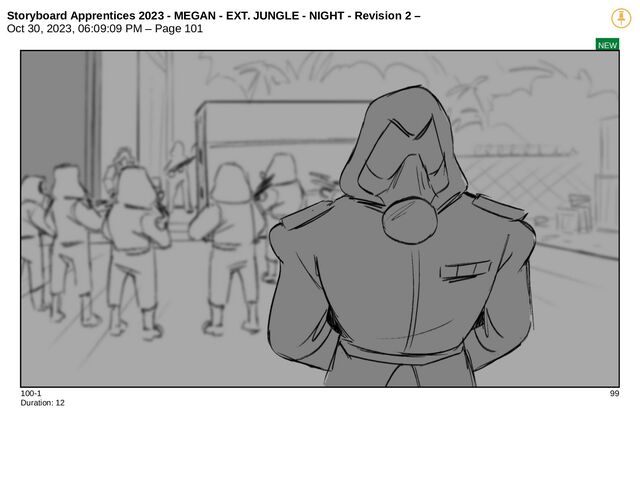 Storyboard Apprentices 2023 - MEGAN - EXT. JUNGLE - NIGHT - Revision 2 –
Oct 30, 2023, 06:09:09 PM – Page 101
NEW
100-1 99
Duration: 12
