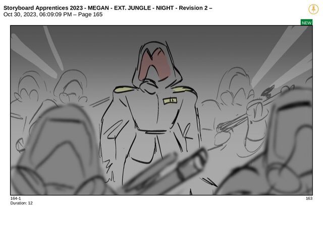 Storyboard Apprentices 2023 - MEGAN - EXT. JUNGLE - NIGHT - Revision 2 –
Oct 30, 2023, 06:09:09 PM – Page 165
NEW
164-1 163
Duration: 12
