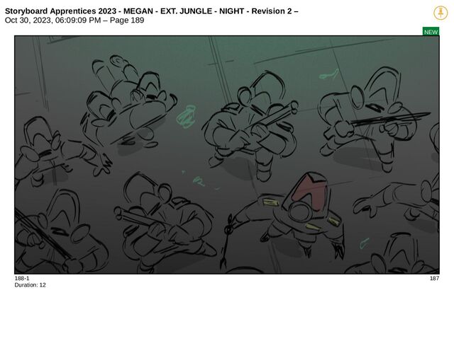 Storyboard Apprentices 2023 - MEGAN - EXT. JUNGLE - NIGHT - Revision 2 –
Oct 30, 2023, 06:09:09 PM – Page 189
NEW
188-1 187
Duration: 12
