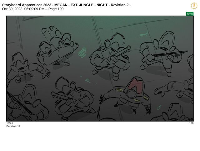 Storyboard Apprentices 2023 - MEGAN - EXT. JUNGLE - NIGHT - Revision 2 –
Oct 30, 2023, 06:09:09 PM – Page 190
NEW
189-1 188
Duration: 12
