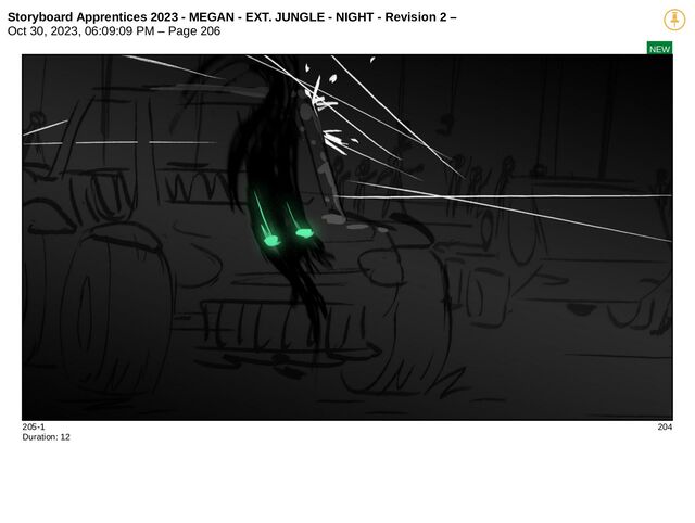 Storyboard Apprentices 2023 - MEGAN - EXT. JUNGLE - NIGHT - Revision 2 –
Oct 30, 2023, 06:09:09 PM – Page 206
NEW
205-1 204
Duration: 12
