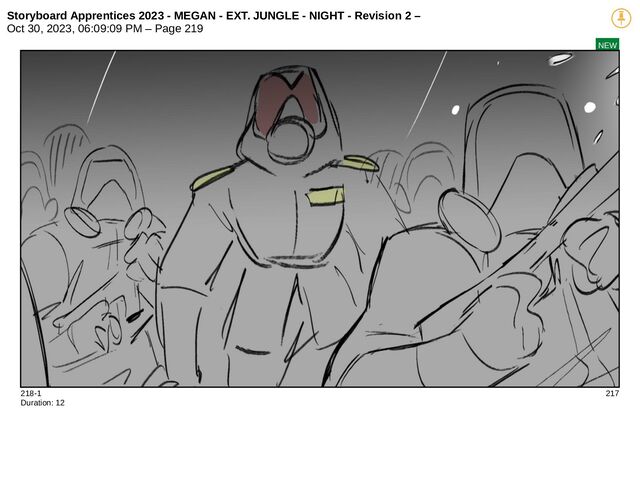 Storyboard Apprentices 2023 - MEGAN - EXT. JUNGLE - NIGHT - Revision 2 –
Oct 30, 2023, 06:09:09 PM – Page 219
NEW
218-1 217
Duration: 12
