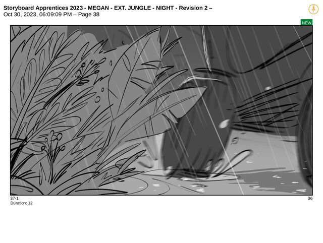 Storyboard Apprentices 2023 - MEGAN - EXT. JUNGLE - NIGHT - Revision 2 –
Oct 30, 2023, 06:09:09 PM – Page 38
NEW
37-1 36
Duration: 12
