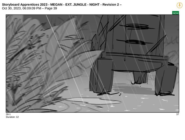 Storyboard Apprentices 2023 - MEGAN - EXT. JUNGLE - NIGHT - Revision 2 –
Oct 30, 2023, 06:09:09 PM – Page 39
NEW
38-1 37
Duration: 12
