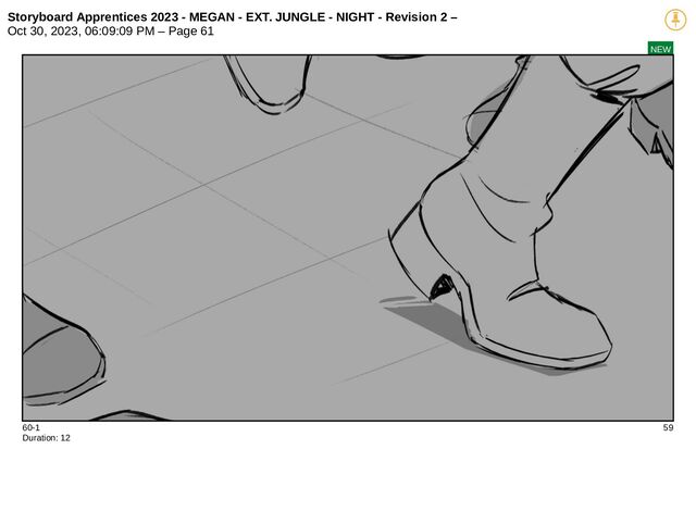 Storyboard Apprentices 2023 - MEGAN - EXT. JUNGLE - NIGHT - Revision 2 –
Oct 30, 2023, 06:09:09 PM – Page 61
NEW
60-1 59
Duration: 12
