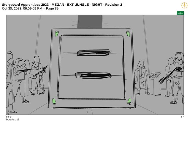 Storyboard Apprentices 2023 - MEGAN - EXT. JUNGLE - NIGHT - Revision 2 –
Oct 30, 2023, 06:09:09 PM – Page 89
NEW
88-1 87
Duration: 12
