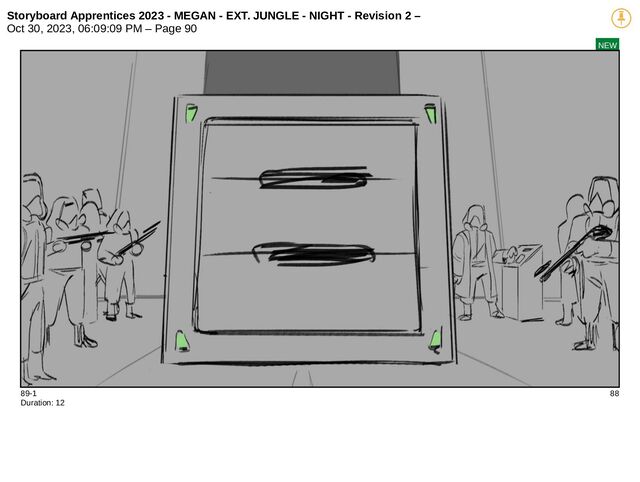 Storyboard Apprentices 2023 - MEGAN - EXT. JUNGLE - NIGHT - Revision 2 –
Oct 30, 2023, 06:09:09 PM – Page 90
NEW
89-1 88
Duration: 12
