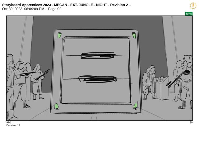 Storyboard Apprentices 2023 - MEGAN - EXT. JUNGLE - NIGHT - Revision 2 –
Oct 30, 2023, 06:09:09 PM – Page 92
NEW
91-1 90
Duration: 12
