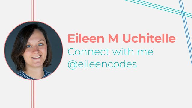 Eileen M Uchitelle
Connect with me


@eileencodes
