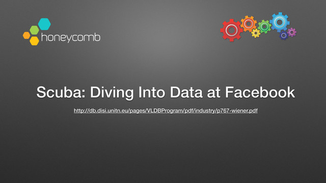 Scuba: Diving Into Data at Facebook
http://db.disi.unitn.eu/pages/VLDBProgram/pdf/industry/p767-wiener.pdf
