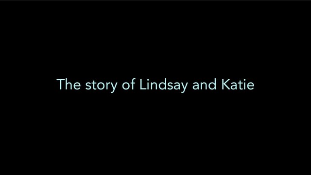 The story of Lindsay and Katie
