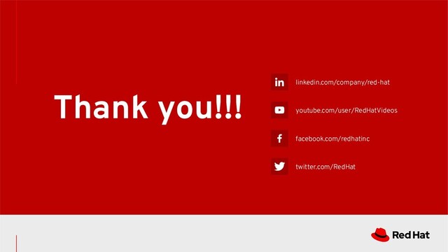linkedin.com/company/red-hat
youtube.com/user/RedHatVideos
facebook.com/redhatinc
twitter.com/RedHat
Thank you!!!
