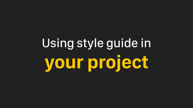 Using style guide in
your project
