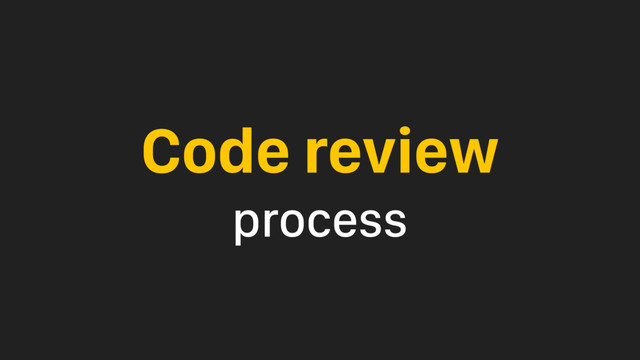 Code review
process

