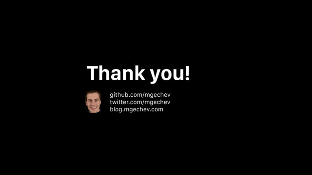 Thank you!
github.com/mgechev
twitter.com/mgechev
blog.mgechev.com
