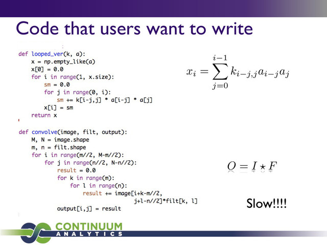 Code that users want to write
xi =
i 1
X
j=0
ki j,jai jaj
O = I ? F
Slow!!!!
